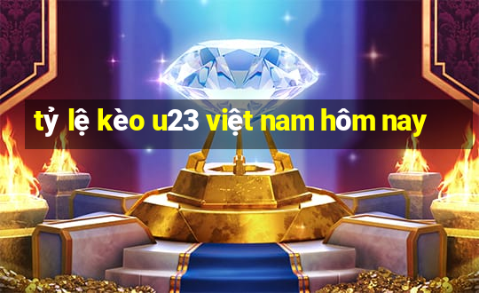 tỷ lệ kèo u23 việt nam hôm nay