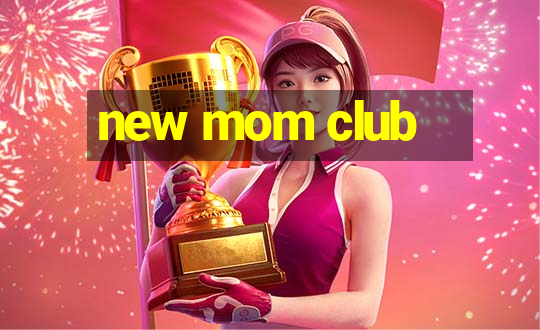 new mom club