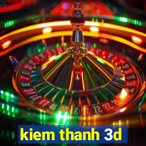 kiem thanh 3d