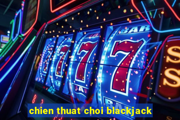 chien thuat choi blackjack