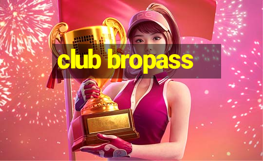 club bropass