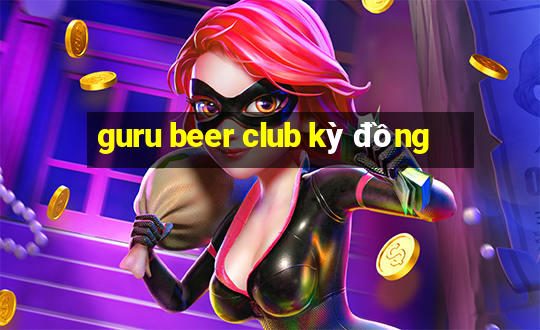 guru beer club kỳ đồng