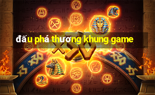 dau pha thuong khung game