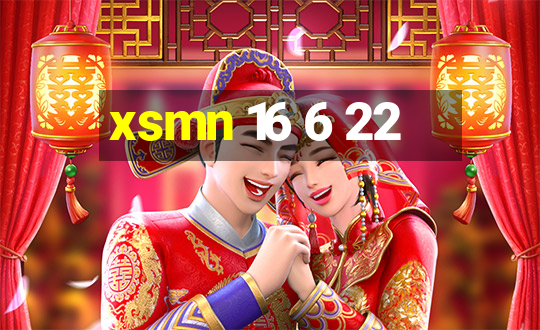 xsmn 16 6 22