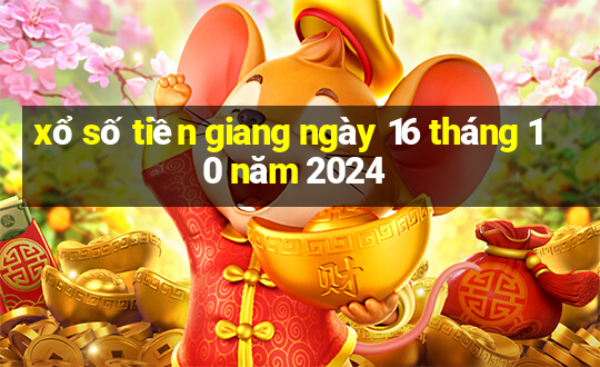 xổ số tiền giang ngày 16 tháng 10 năm 2024