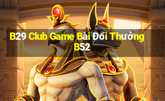 B29 Club Game Bài Đổi Thưởng B52