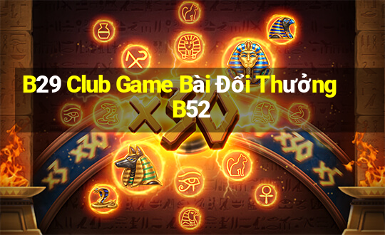 B29 Club Game Bài Đổi Thưởng B52