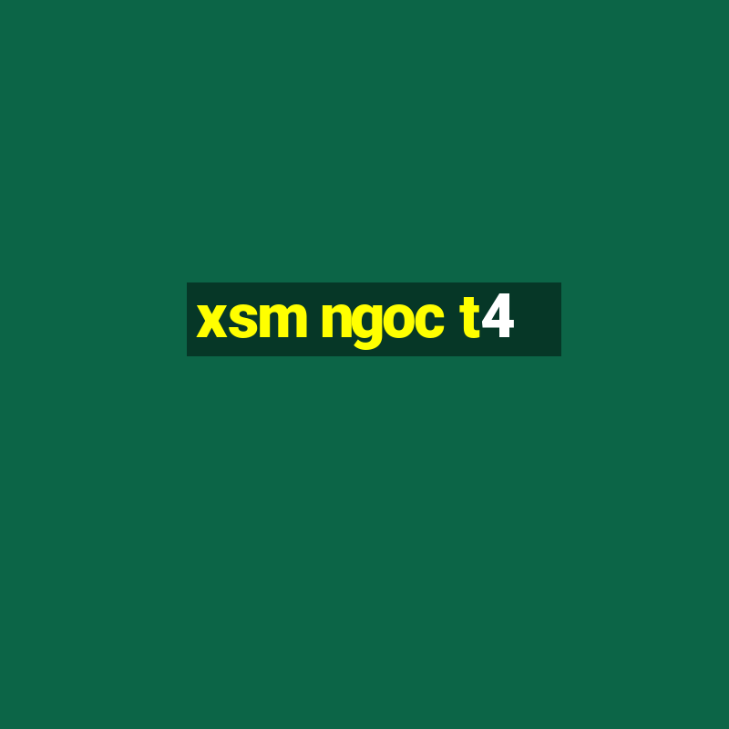 xsm ngoc t4