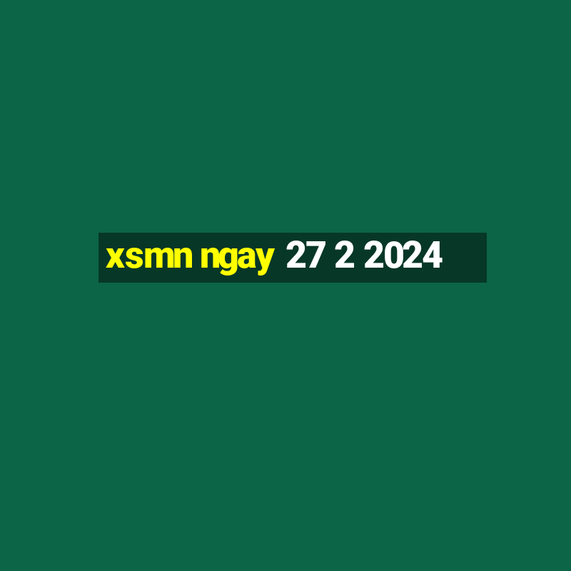 xsmn ngay 27 2 2024