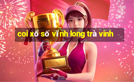 coi xổ số vĩnh long trà vinh