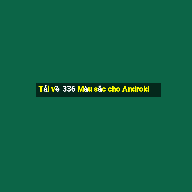 Tải về 336 Màu sắc cho Android