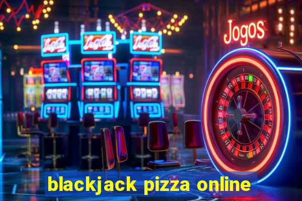 blackjack pizza online