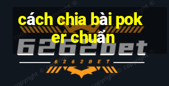 cách chia bài poker chuẩn