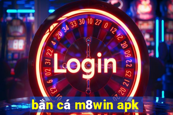 bắn cá m8win apk