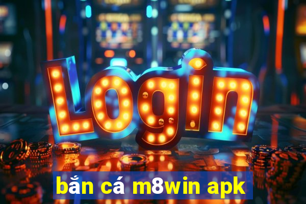 bắn cá m8win apk