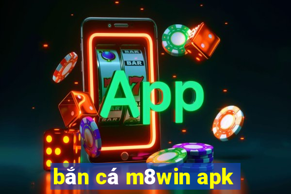 bắn cá m8win apk