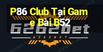 P86 Club Tại Game Bài B52