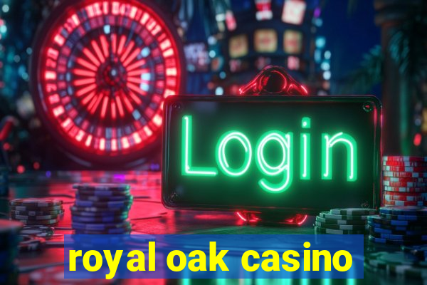 royal oak casino