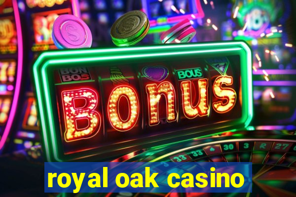 royal oak casino