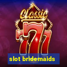 slot bridemaids