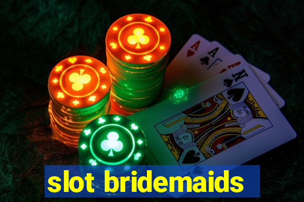 slot bridemaids