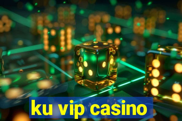 ku vip casino