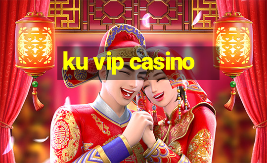 ku vip casino