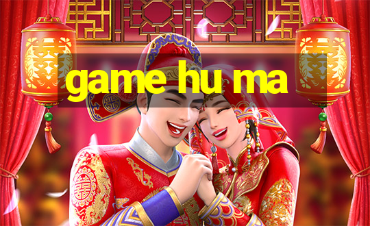 game hu ma