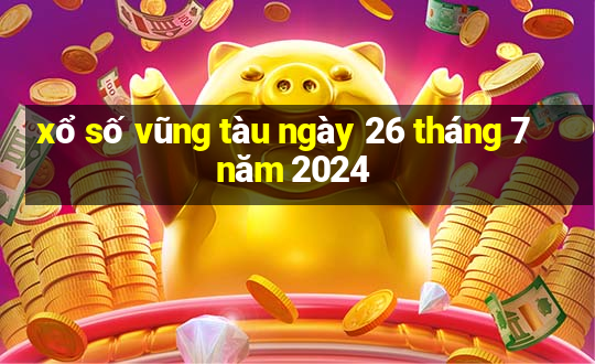 xổ số vũng tàu ngày 26 tháng 7 năm 2024