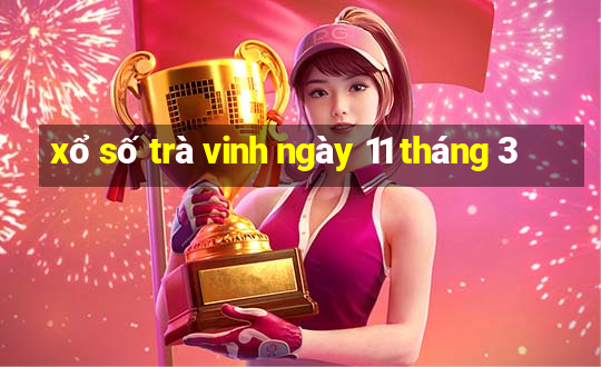 xổ số trà vinh ngày 11 tháng 3