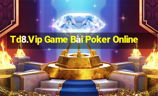 Td8.Vip Game Bài Poker Online