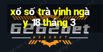 xổ số trà vinh ngày 18 tháng 3