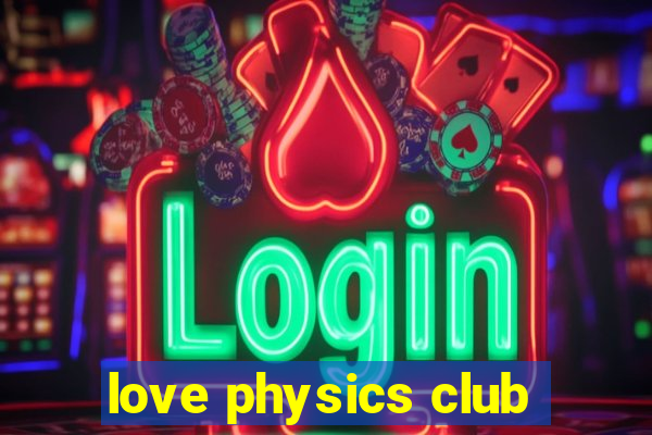 love physics club