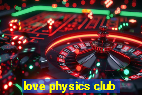 love physics club