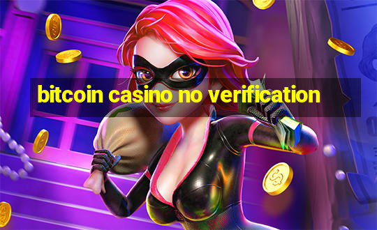 bitcoin casino no verification