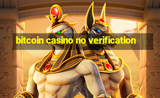 bitcoin casino no verification