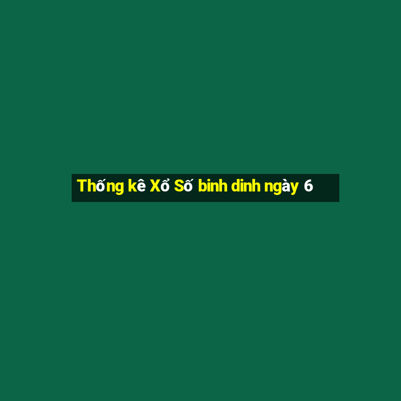 Thống kê Xổ Số binh dinh ngày 6