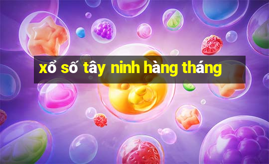 xổ số tây ninh hàng tháng