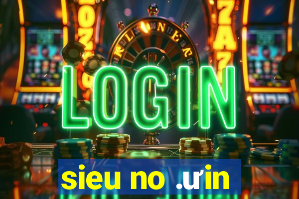 sieu no .ưin