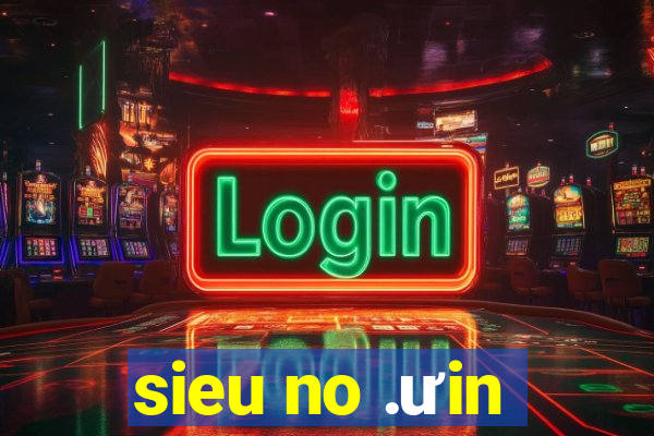 sieu no .ưin