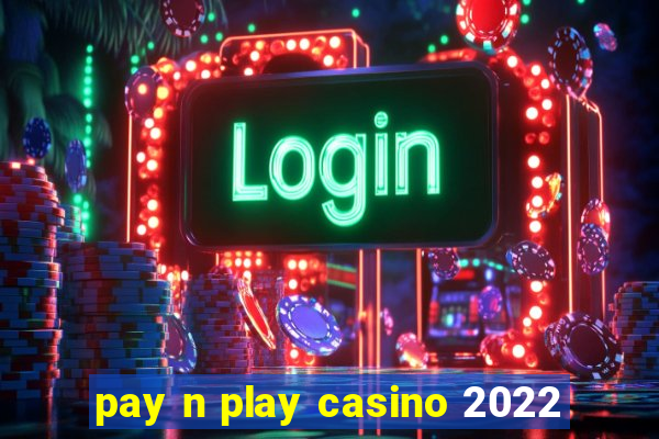 pay n play casino 2022