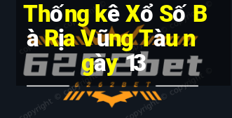 Thống kê Xổ Số Bà Rịa Vũng Tàu ngày 13