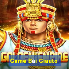 Game Bài Giauto