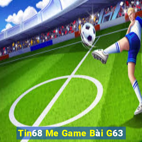 Tin68 Me Game Bài G63