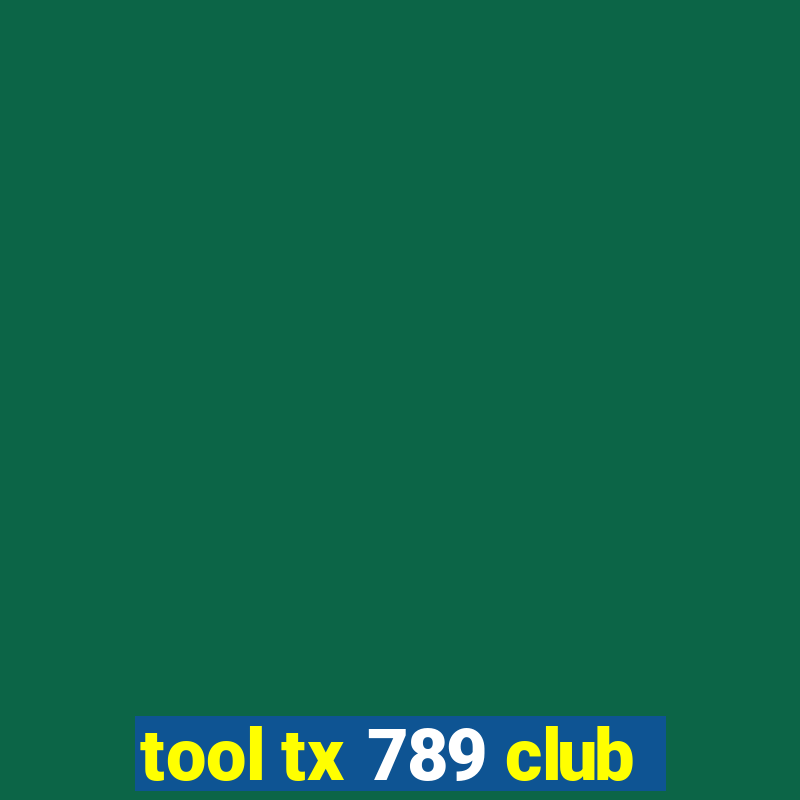 tool tx 789 club