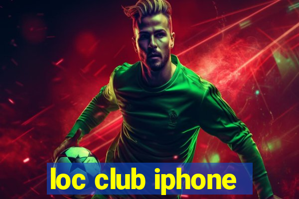 loc club iphone