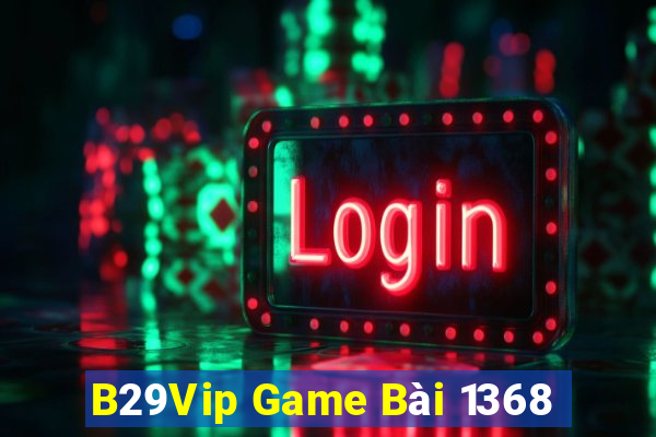 B29Vip Game Bài 1368