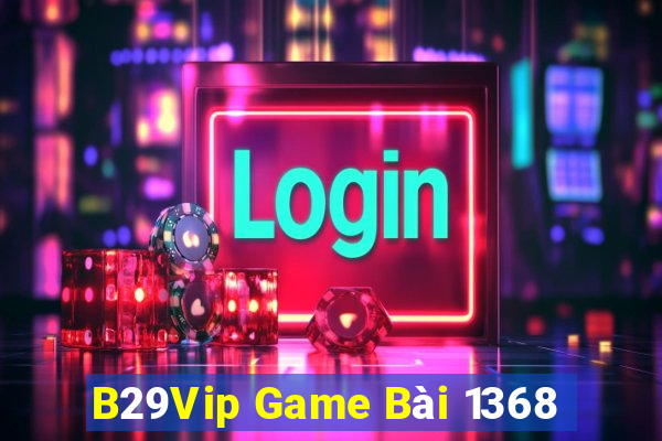 B29Vip Game Bài 1368