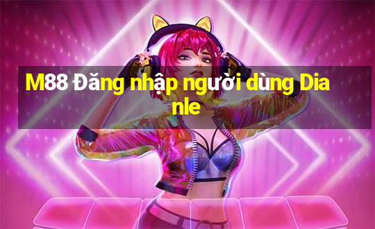 M88 Đăng nhập người dùng Dianle