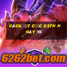 Cách đặt cược XSTN ngày 19